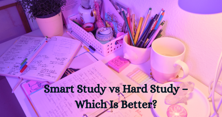 Smart Study vs Hard Study – Which Is Better?